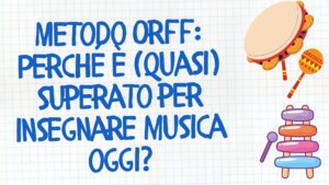Metodo Orff: Perché è (quasi) superato per insegnare musica oggi?